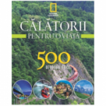 Calatorii pentru o viata. 500 de locuri unice. Vol. 3