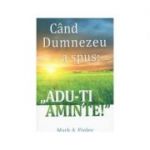 Cand Dumnezeu a spus: „Adu-ti aminte!” - Mark Finley