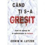 Cand ti s-a gresit - Erwin W. Lutzer