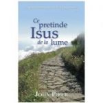 Ce pretinde Isus de la lume - John Piper