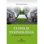 Clima si tehnologia schimba fata lumii - Victor Emil Lucian