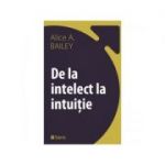 De la intelect la intuitie - Alice Ann Bailey