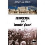 Democratia prin incercari si erori - Octavian Opris