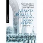 Dictionar. Armata romana in al Doilea Razboi Mondial (1941-1945) - Alesandru Dutu, Florica Dobre, Leonida Loghin