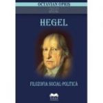 Hegel. Filozofia social-politica - Octavian Opris