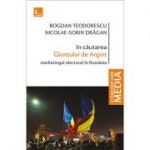 In cautatea Glontului de Argint. Marketingul electoral in Romania - Bogdan Teodorescu, Nicolae-Sorin Dragan