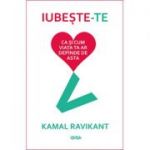 Iubeste-te ca si cum viata ta ar depinde de asta - Kamal Ravikant