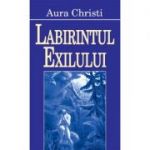 Labirintul exilului - Aura Christi