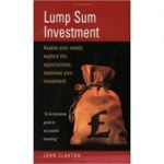 Lump Sum Investment. Assess Your Needs. Explore the Opportunities. Maximise Your Investment - John Claxton