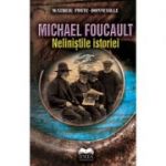 Michael Foucault. Nelinistile istoriei - Matheiu Potte-Bonneville, Michael Foucault