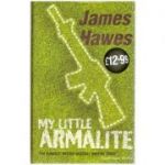 My Little Armalite - James Hawes