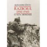 Razboiul (1941-1945). O alta abordare - Alesandru Dutu