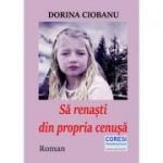 Sa renasti din propria cenusa - Dorina Ciobanu