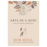 Arta de a muri. Viata in lumina eternitatii - Rob Moll