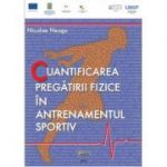 Cuantificarea pregatirii fizice in antrenamentul sportiv - Nicolae Neagu