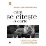 Cum se citeste o carte. Ghidul clasic pentru o lectura inteligenta - Charles Van Doren, Mortimer J. Adler