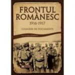 Frontul Romanesc (1916–1917). Culegere de documente - Dinu Postarencu