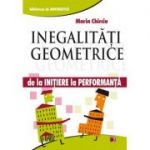 Inegalitati geometrice. De la initiere la performanta - Marin Chirciu