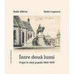 Intre doua lumi. Clujul in carti postale 1900-1920 (album) - Radu Lupescu, Radu Marza