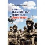 Istoria Regimentului 62 Parasutisti Campia Turzii - Eugen Dorin Spataru