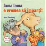 Lama lama, e vremea sa imparti! - Anna Dewdney