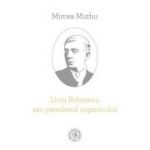 Liviu Rebreanu sau paradoxul organicului - Mircea Muthu