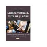 Lumea virtuala, intre uz si abuz - Andrei Dragulinescu