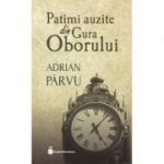 Patimi auzite din Gura Oborului - Adrian Parvu