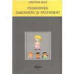 Pedodontie. Diagnostic si Tratament - Cristina Bica