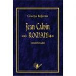 Romani, comentarii. Colectia Reforma - Jean Calvin