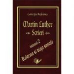 Scrieri, volumul 2 - Martin Luther