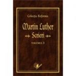 Scrieri, volumul 3 - Martin Luther