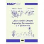 Uleiuri volatile utilizate in practica farmaceutica si in parfumerie. Alb-negru - Ruxandra E. Stefanescu, Sigrid Esianu