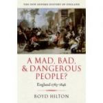 A Mad, Bad, and Dangerous People. England 1783-1846 - Boyd Hilton