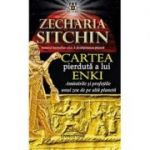 Cartea pierduta a lui Enki. Amintirile si profetiile unui zeu de pe alta planeta - Zecharia Sitchin