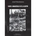 Cazul Masacrului de la Katyn. Aceasta carte a fost prima - Jozef Mackiewicz