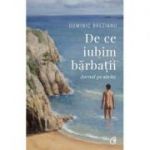 De ce iubim barbatii - Dominic Brezianu