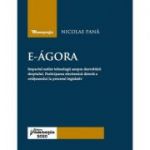 E-Agora. Impactul noilor tehnologii asupra dezvoltarii dreptului. Participarea electronica directa a cetateanului la procesul legislativ - Nicolae Pana