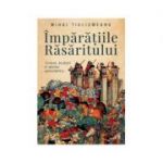 Imparatiile rasaritului. Viziuni, profetii si spaime apocaliptice - Mihai Tiuliumeanu