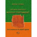 Istoria textului Noului Testament. De la manuscris la editiile tiparite - Mihai Ciurea