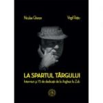 La spartul targului. Interviuri si 75 de dedicatii de la Arghezi la Zub - Niculae Gheran, Virgil Ratiu