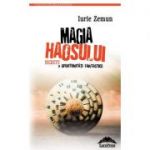 Magia haosului. Secrete si oportunitati fantastice – Iurie Zemun