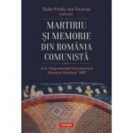 Martiriu si memorie din Romania comunista. Acta Simpozionului International Dumitru Staniloae 2017 - Radu Preda, Ion Vicovan