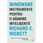 Mindware. Instrumente pentru o gandire inteligenta - Richard E. Nisbett