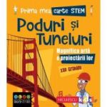 Prima mea carte STEM. PODURI SI TUNELURI. Magnifica arta a proiectarii - Ian Graham