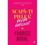 Scapa-ti pielea! Devino narcisist - Fabrice Midal