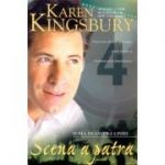 Scena a patra (Seria Deasupra liniei. Cartea a patra) - Karen Kingsbury