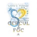 Supravietuirea unei civilizatii. Cercul de foc - Liviu C. Tudose