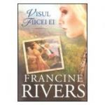 Visul fiicei ei - Francine Rivers