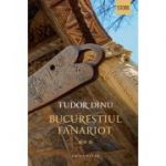 Bucurestiul fanariot. Viata cotidiana, divertisment, cultura - Tudor Dinu